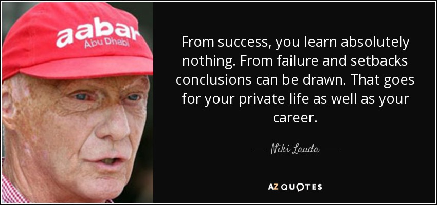 0_1558513579563_quote-from-success-you-learn-absolutely-nothing-from-failure-and-setbacks-conclusions-can-niki-lauda-154-33-83.jpg